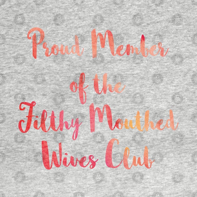 Proud Member of the Filthy Mouthed Wives Club by SubtleSplit